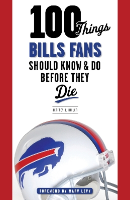 Book cover for 100 Things Bills Fans Should Know & Do Before They Die