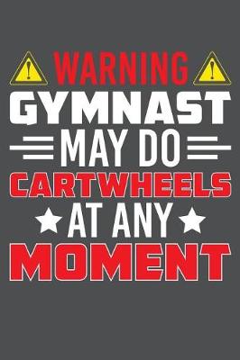 Book cover for Warning Gymnast May Do Cartwheels At Any Moment