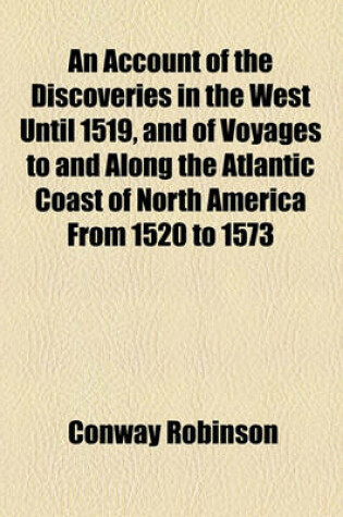 Cover of An Account of the Discoveries in the West Until 1519, and of Voyages to and Along the Atlantic Coast of North America from 1520 to 1573