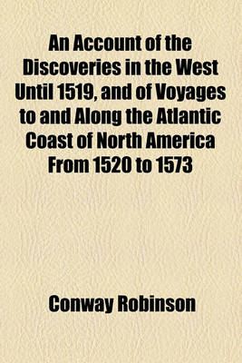 Book cover for An Account of the Discoveries in the West Until 1519, and of Voyages to and Along the Atlantic Coast of North America from 1520 to 1573