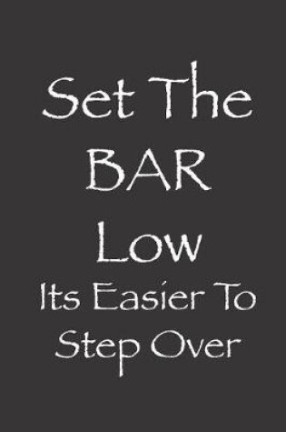 Cover of Set The BAR LOW Its Easier To Step Over