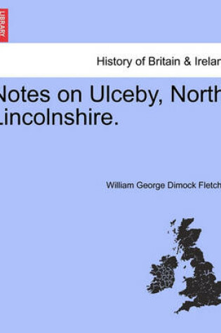 Cover of Notes on Ulceby, North Lincolnshire.