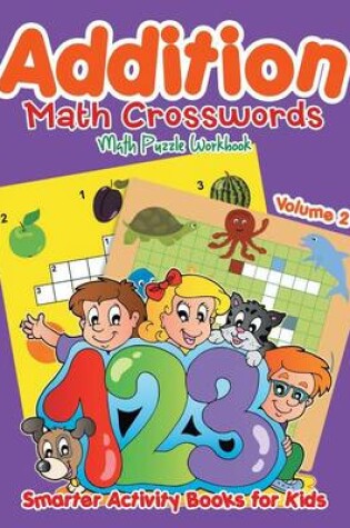 Cover of Addition - Math Crosswords - Math Puzzle Workbook Volume 2