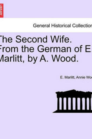 Cover of The Second Wife. from the German of E. Marlitt, by A. Wood.