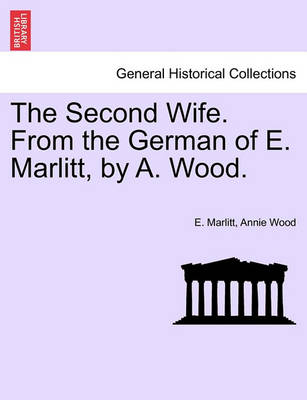 Book cover for The Second Wife. from the German of E. Marlitt, by A. Wood.