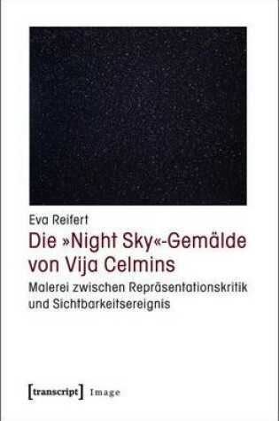 Cover of Die -Night Sky--Gemalde Von Vija Celmins: Malerei Zwischen Reprasentationskritik Und Sichtbarkeitsereignis