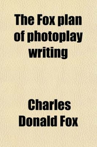 Cover of The Fox Plan of Photoplay Writing