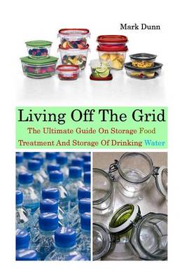 Book cover for Living Off the Grid the Ultimate Guide on Storage Food, Treatment and Storage of Drinking Water