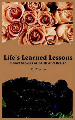 Book cover for Life's Learned Lessons Short Stories of Faith and Belief