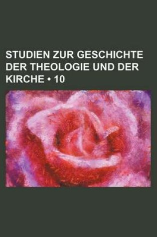 Cover of Studien Zur Geschichte Der Theologie Und Der Kirche (10)