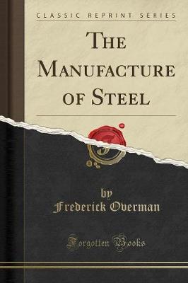 Book cover for The Manufacture of Steel (Classic Reprint)