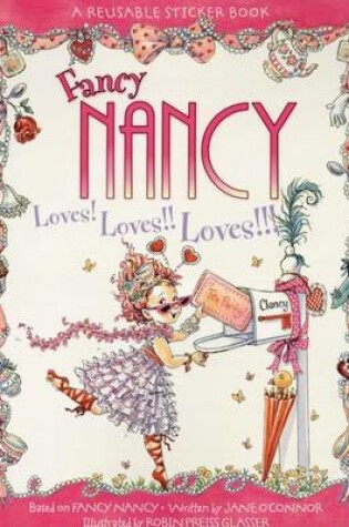 Cover of Fancy Nancy Loves! Loves!! Loves!!! Reusable Sticker Book