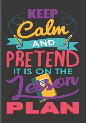 Book cover for Keep Calm and Pretend It's on the Lesson Plan