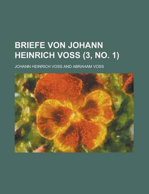 Book cover for Briefe Von Johann Heinrich Voss (3, No. 1 )