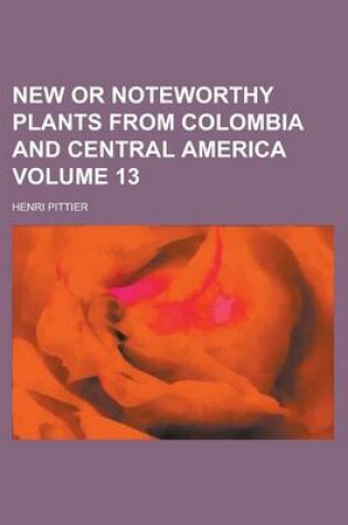 Cover of New or Noteworthy Plants from Colombia and Central America Volume 13