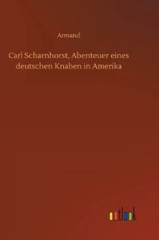 Cover of Carl Scharnhorst, Abenteuer eines deutschen Knaben in Amerika