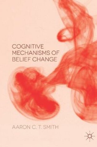 Cover of Cognitive Mechanisms of Belief Change