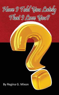 Book cover for Have I Told You Lately That I Love You?