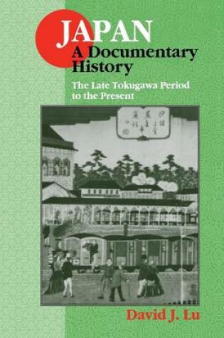 Cover of Japan: A Documentary History: Vol 2: The Late Tokugawa Period to the Present