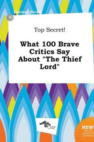 Cover of Top Secret! What 100 Brave Critics Say about the Thief Lord