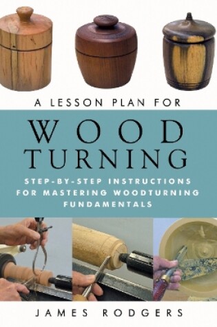 Cover of Lesson Plan for Wood Turning: Step-By-Step Instructions for Mastering Woodturning Fundamentals