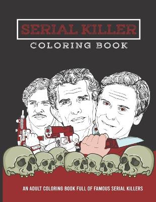 Book cover for Serial Killer Coloring Book - An Adult Coloring Book Full of Famous Serial Killers