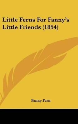 Book cover for Little Ferns For Fanny's Little Friends (1854)