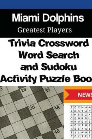 Cover of Miami Dolphins Trivia Crossword, WordSearch and Sudoku Activity Puzzle Book