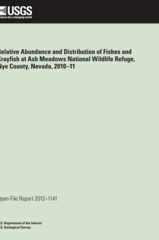 Cover of Relative Abundance and Distribution of Fishes and Crayfish at Ash Meadows National Wildlife Refuge, Nye County, Nevada, 2010?11