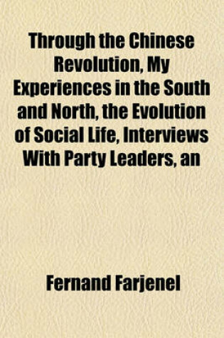 Cover of An Through the Chinese Revolution, My Experiences in the South and North, the Evolution of Social Life, Interviews with Party Leaders