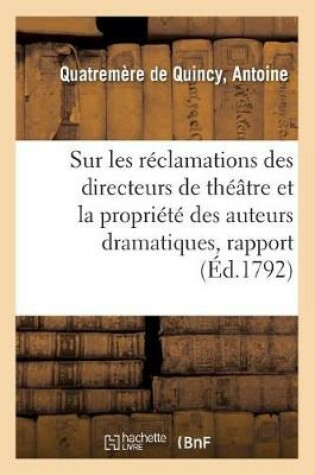 Cover of Sur Les Reclamations Des Directeurs de Theatre Et La Propriete Des Auteurs Dramatiques, Rapport