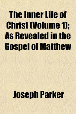 Book cover for The Inner Life of Christ (Volume 1); As Revealed in the Gospel of Matthew