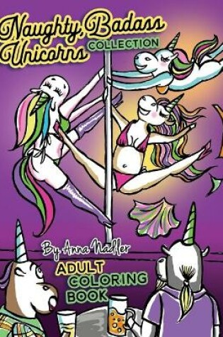 Cover of Naughty Badass Unicorns Collection Adult Coloring Book