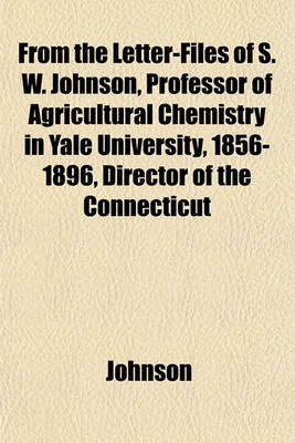 Book cover for From the Letter-Files of S. W. Johnson, Professor of Agricultural Chemistry in Yale University, 1856-1896, Director of the Connecticut