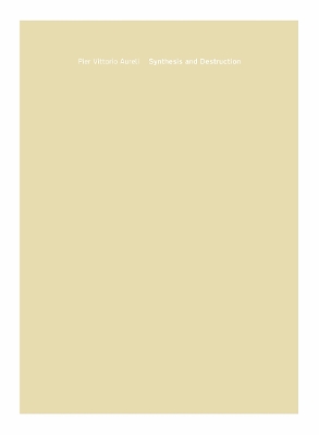 Book cover for Pier Vittorio Aureli: Synthesis and Destruction