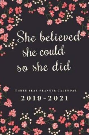 Cover of 2019-2021 Three Year Planner Calendar She Believed She Could So She Did