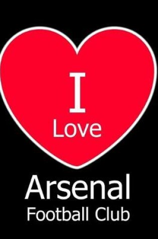 Cover of I Love Arsenal Football Club