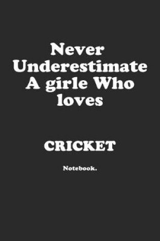 Cover of Never Underestimate A Girl Who Loves Cricket.