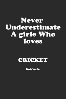 Book cover for Never Underestimate A Girl Who Loves Cricket.