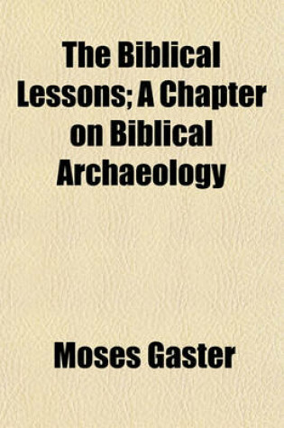 Cover of The Biblical Lessons; A Chapter on Biblical Archaeology