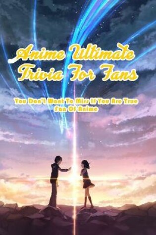 Cover of Anime Ultimate Trivia For Fans