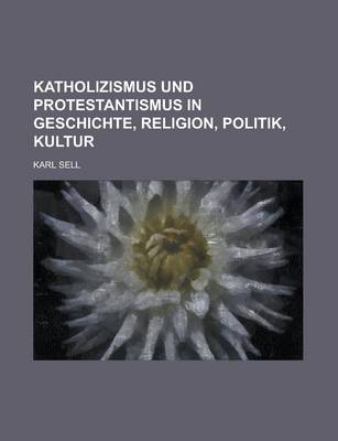 Book cover for Katholizismus Und Protestantismus in Geschichte, Religion, Politik, Kultur