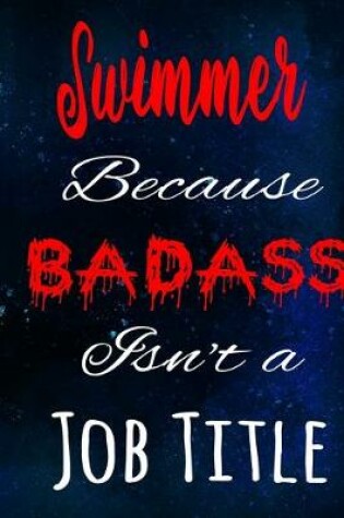 Cover of Swimmer Because Badass Isn't a Job Title