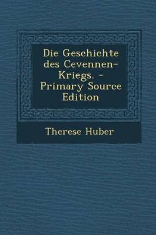 Cover of Die Geschichte Des Cevennen-Kriegs. - Primary Source Edition