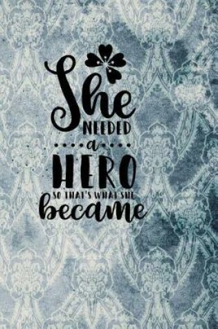 Cover of She Needed a Hero, So That's What She Became