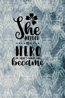 Book cover for She Needed a Hero, So That's What She Became