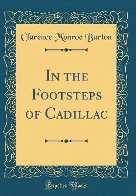 Book cover for In the Footsteps of Cadillac (Classic Reprint)