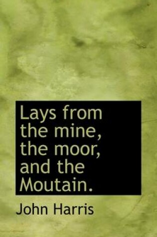 Cover of Lays from the Mine, the Moor, and the Moutain.