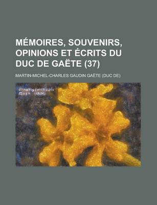 Book cover for Memoires, Souvenirs, Opinions Et Ecrits Du Duc de Gaete (37)