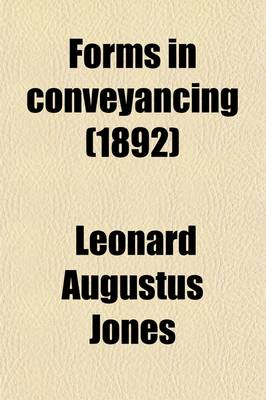 Book cover for Forms in Conveyancing; And General Legal Forms, Comprising Precedents for Ordinary Use and Clauses Adapted to Special and Unusual Cases, with Practical Notes